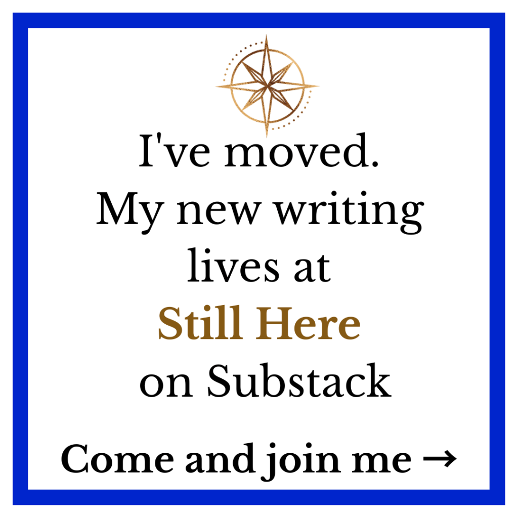 I've moved. My new writing lives at Still Here on Substack.